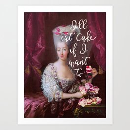 Marie Antoinette I'll eat cake if I want to Art Print