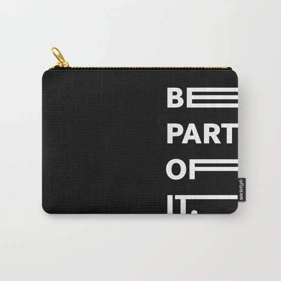 BE PART OF IT Carry-All Pouch