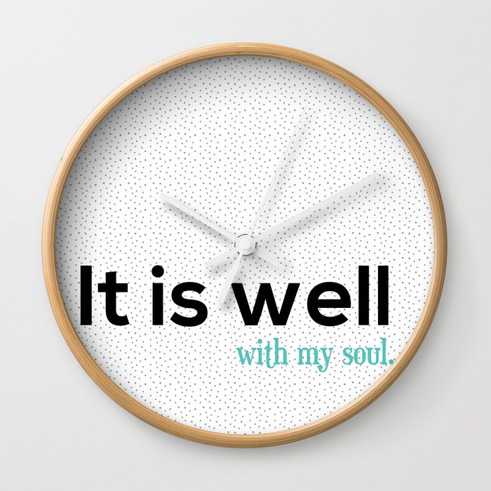 It is well with my soul. Wall Clock