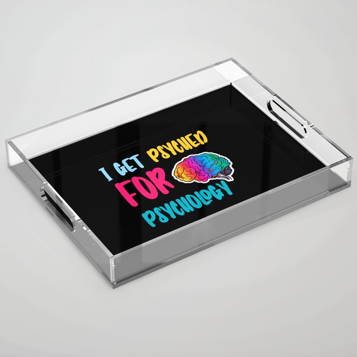 Psyched Psychologist Psychology Cute (i get psyched for psychology funny Psychology quotes) Acrylic Tray