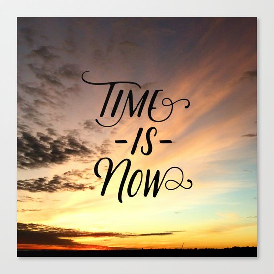 Time is now Canvas Print