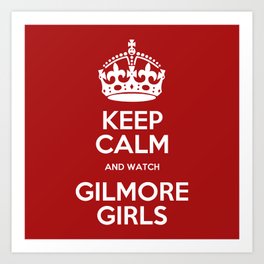 Keep Calm - Gilmore Girls Art Print