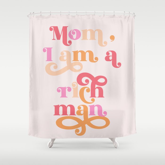 Colorful "Mom I am a rich man" Quote (ix 2021) Shower Curtain