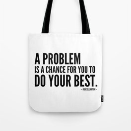 A problem is a chance for you to do your best [Inspirational Quote]  Tote Bag