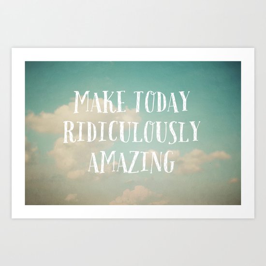 Make Today Art Print