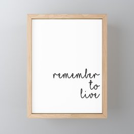 Remember to live / life quote / typography Framed Mini Art Print