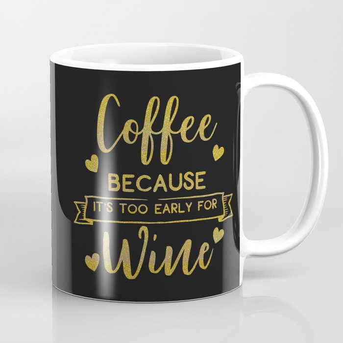 Coffee Because It S Too Early For Wine Funny Quote Coffee Mug By Littleladybug Society6