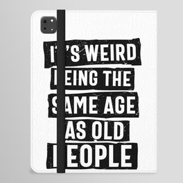 Weird Being Same Age As Old People iPad Folio Case