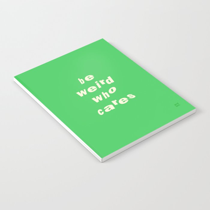 Be Weird Who Cares ‘22 Notebook