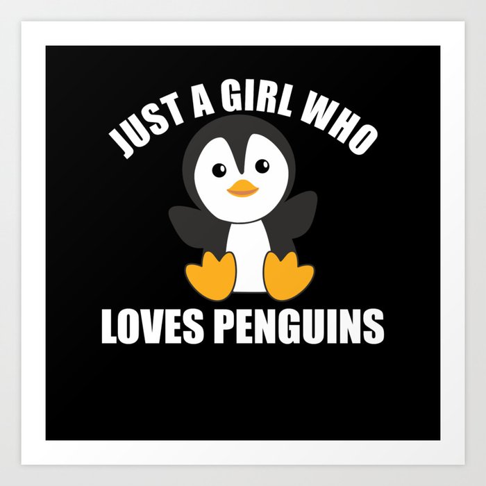 Just One Girl Who Loves Penguins - Cute Penguin Art Print