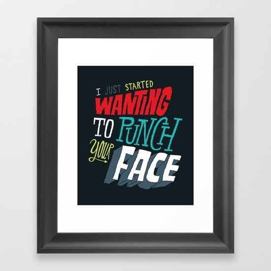 I Just Started Wanting To Punch Your Face Framed Art Print