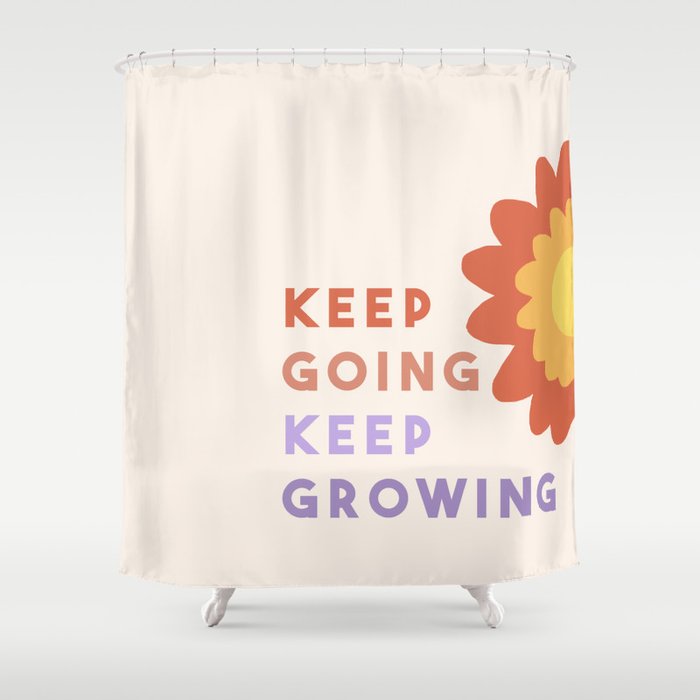 Keep Going, Keep Growing  Shower Curtain