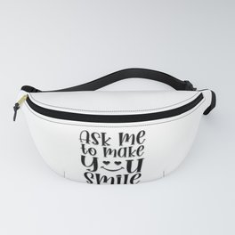 Ask me to make you Smile Fanny Pack