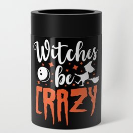 Witches Be Crazy Halloween Funny Slogan Can Cooler