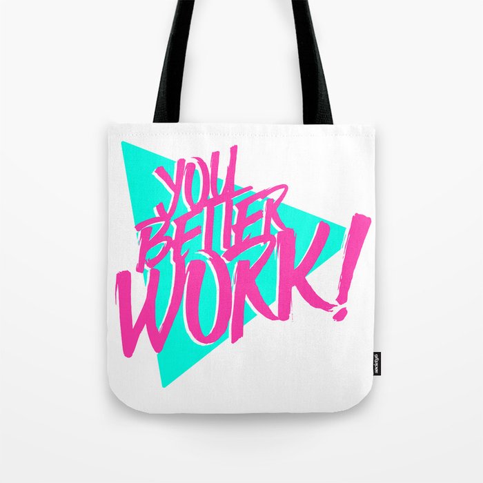 YOU BETTER WORK Tote Bag