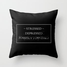 Stressed Depressed Possibly Possesed Throw Pillow