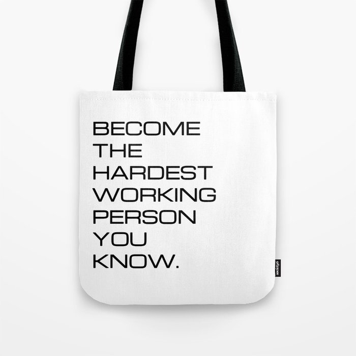 Become the hardest working person you know (white background) Tote Bag