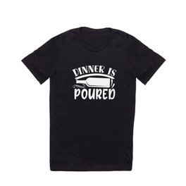 Dinner Is Poured Funny Wine Quote T Shirt