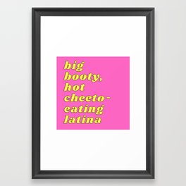 Big Booty Hot Cheeto Eating Latina Framed Art Print