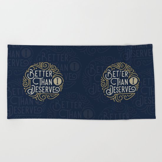 Better than i deserve Beach Towel