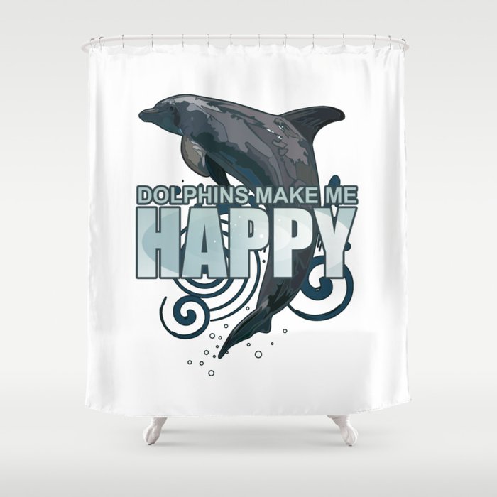 Dolphins Make Me Happy Shower Curtain