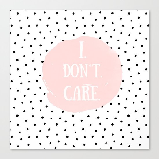 I DON´T CARE! Black Polkadots on white and pink Typography on #Society6 Canvas Print