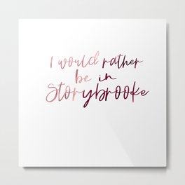 I would rather be in Storybrooke Metal Print