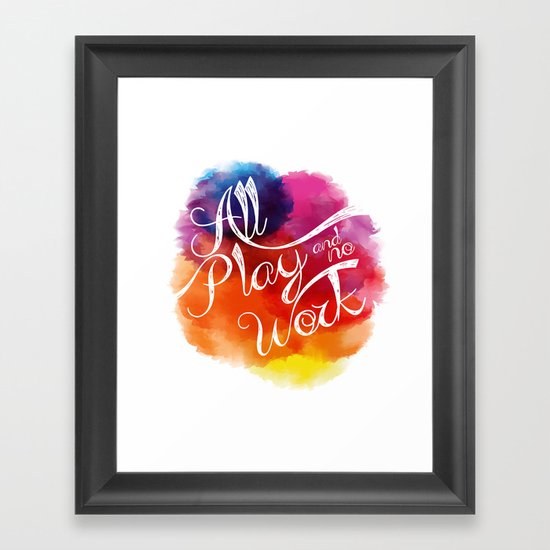 All play and no work Framed Art Print