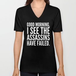 Good morning, I see the assassins have failed. (Black) V Neck T Shirt