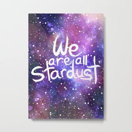 We are all stardust Metal Print | Inspirationalquote, Stars, Space, Planets, Sparkle, Condolences, Universe, Cosmic, Sky, Weareallstardust 