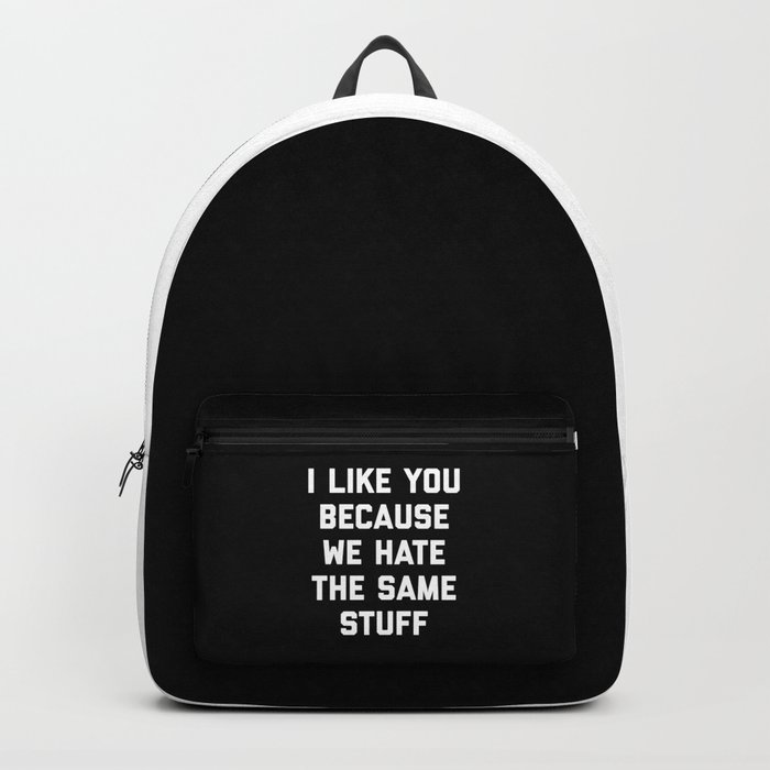 I Like You Hate Same Stuff Funny Offensive Quote Backpack