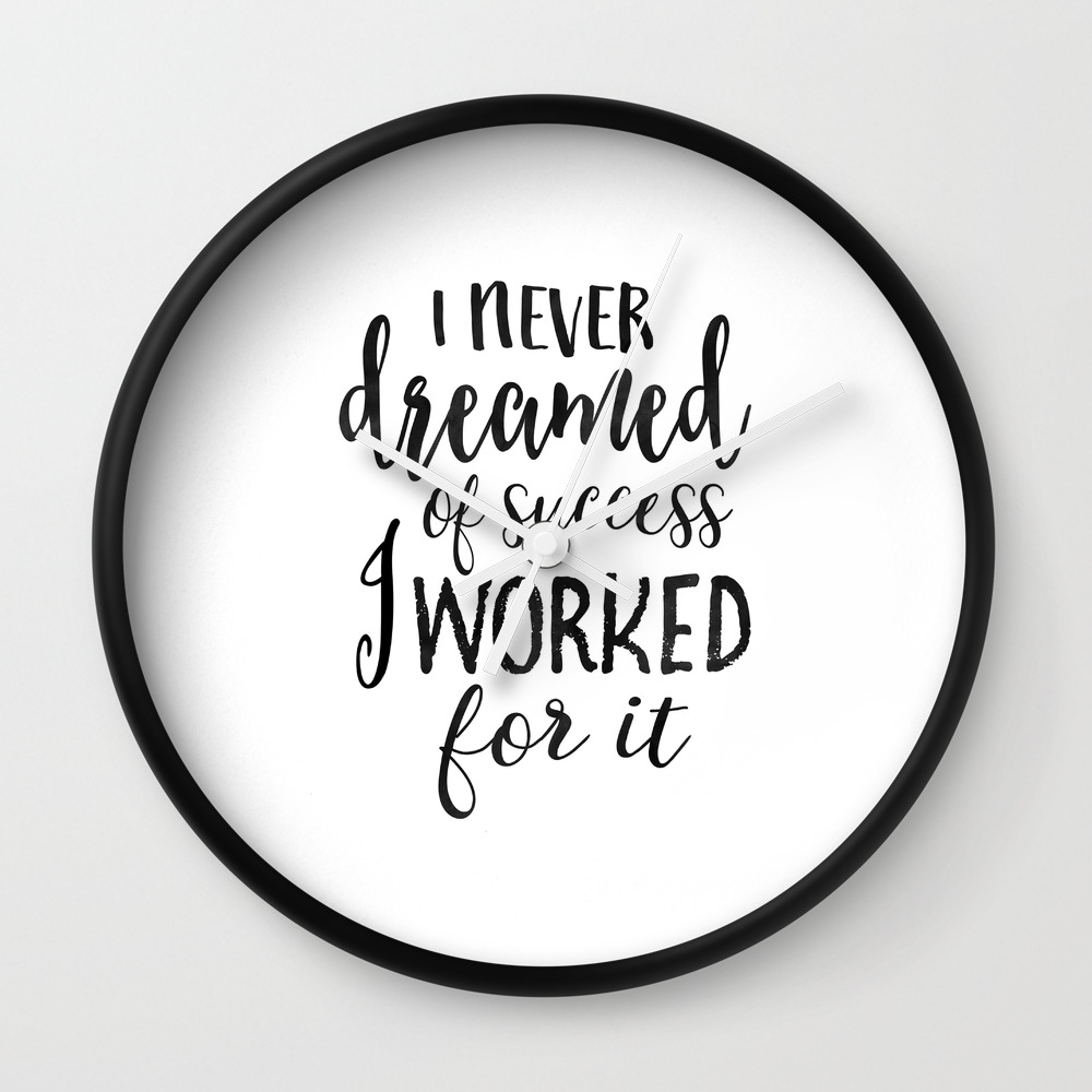 Office Wall Decor I Never Dreamed Of Success I Worked For It Motivational Quote Office Sign Home Of Wall Clock By Aleksmorin Society6