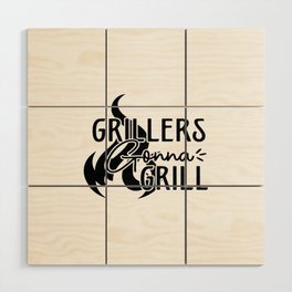 Grillers Gonna Grill Wood Wall Art