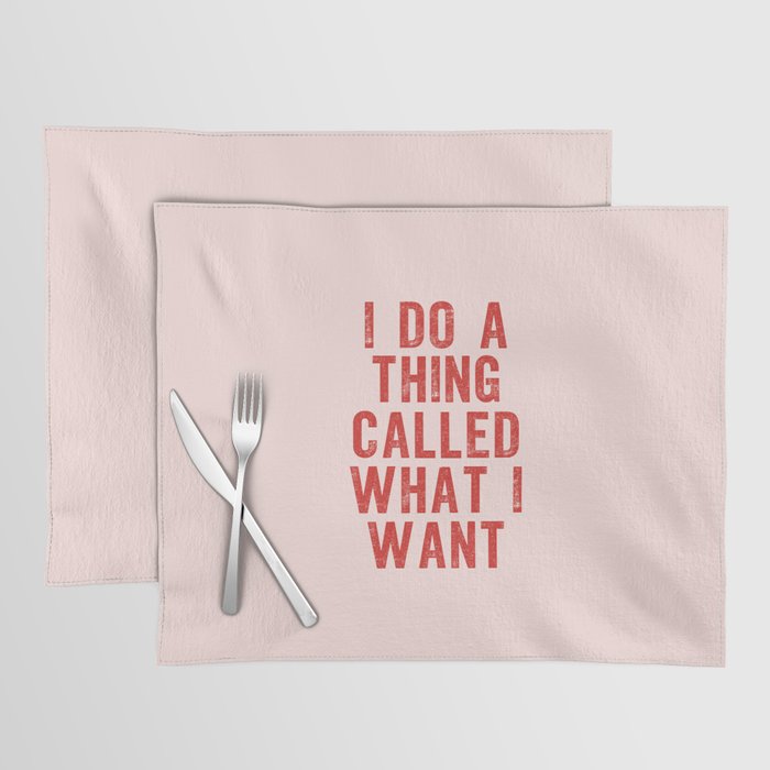 I Do a Thing Called What I Want Placemat