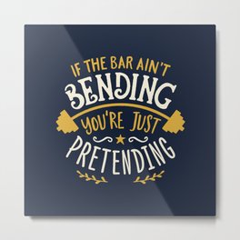 If The Bar Ain't Bending You're Just Pretending Metal Print | Strong, Gym, Bodybuilding, Powerlifting, Handlettering, Barbell, Typography, Digital, Ink, Weightlifting 