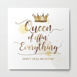 Queen of effin' Everything Metal Print