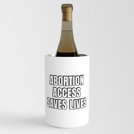 ABORTION ACCESS SAVES LIVES Wine Chiller
