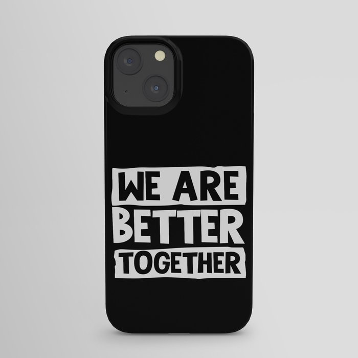 We Are Better Together iPhone Case