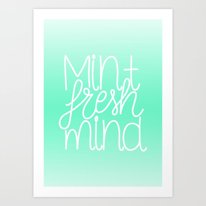 Calm and fresh lettering to inspire a mint fresh mind Art Print