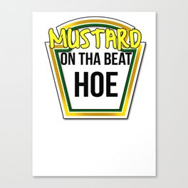 Mustard on tha Beat Hoe! Canvas Print