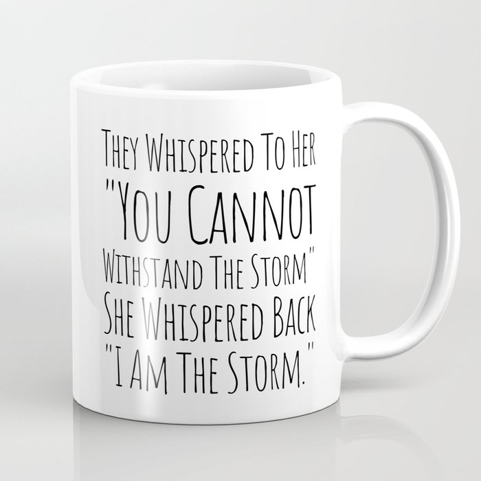 They Whispered To Her You Cannot Withstand The Storm She Whispered Back I Am The Storm Coffee Mug
