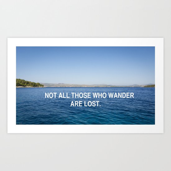 Not all those who wander are lost Art Print