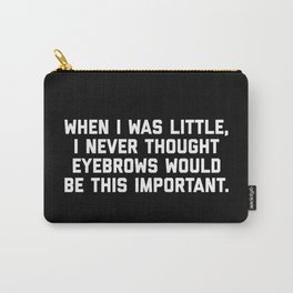 Eyebrows Are Important Funny Quote Carry-All Pouch
