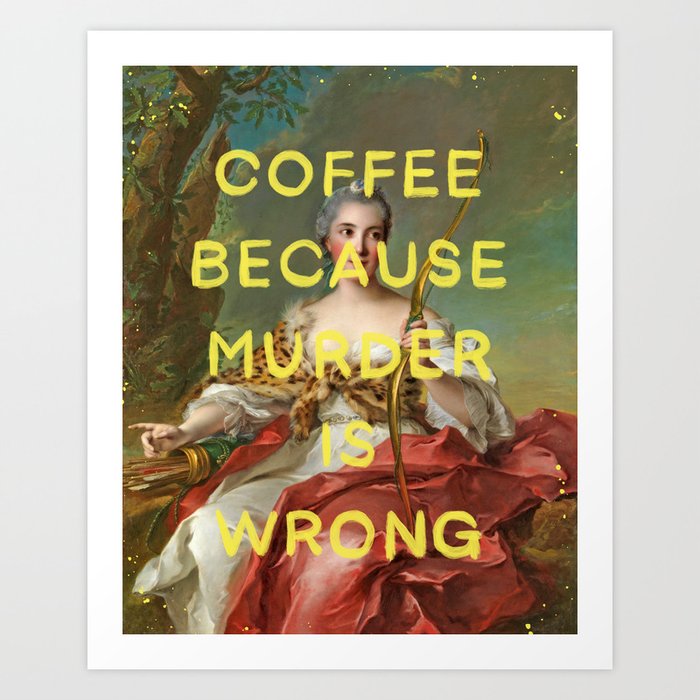 Coffee because murder is wrong- Mischievous Marie Antoinette  Art Print