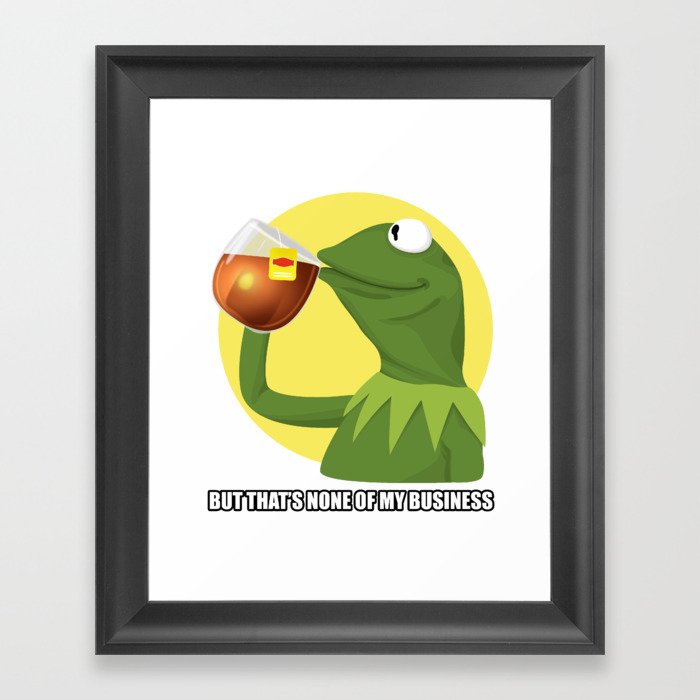 But That S None Of My Business Kermit Frog Meme Framed Art Print