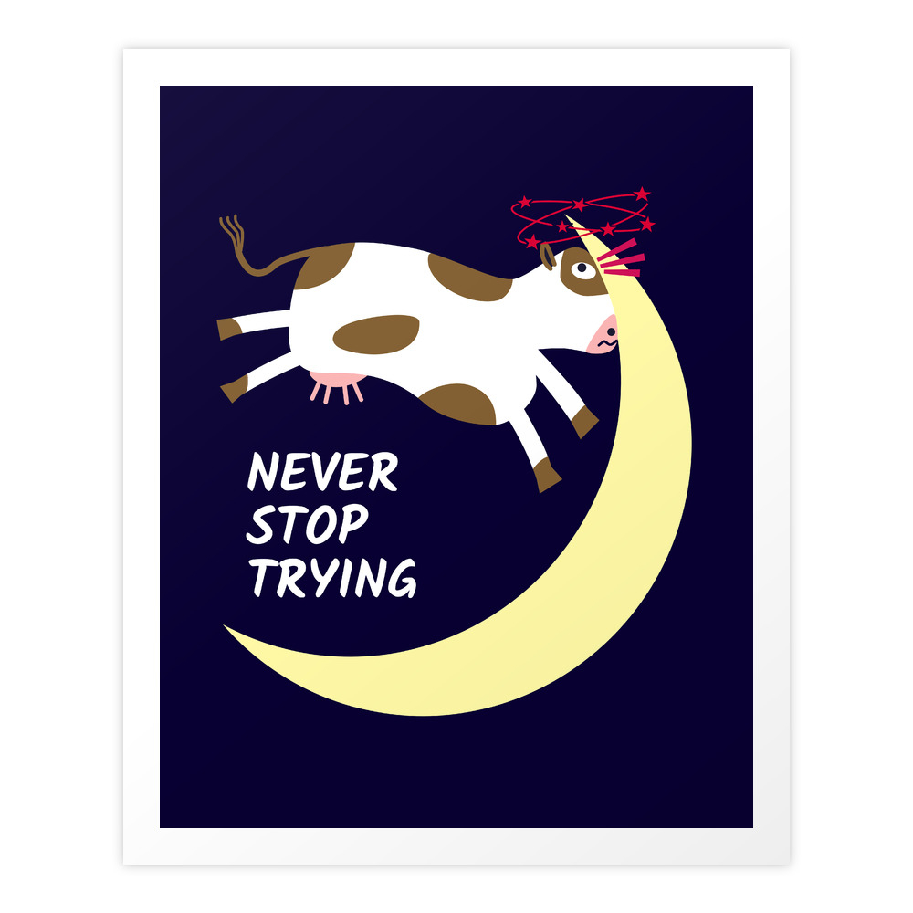 Cow's Destiny: Never Stop Trying Art Print by donovanh
