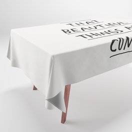 Trust That Beautiful Things Are Coming Tablecloth