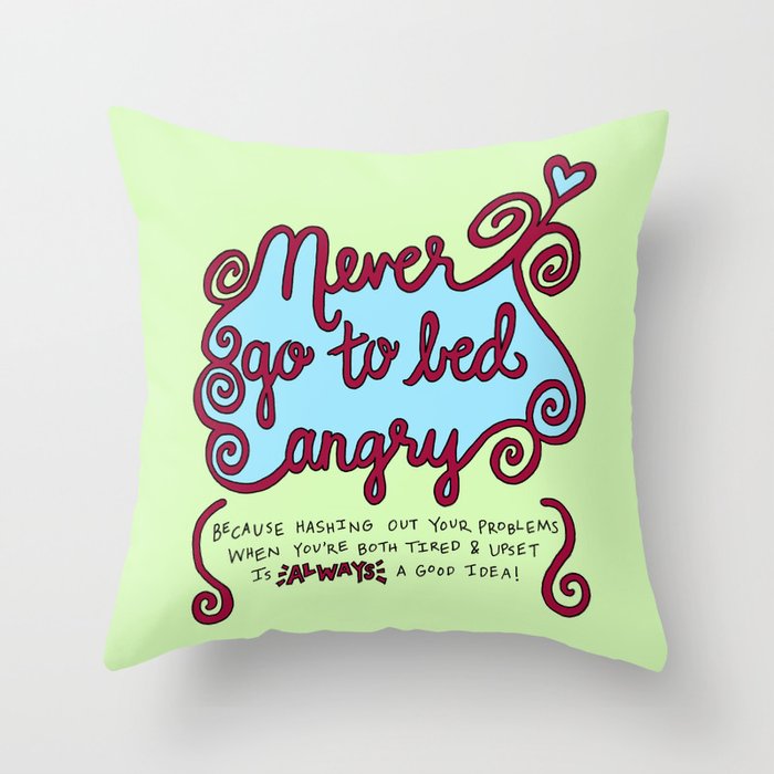 Never Go To Bed Angry Relationship Advice Throw Pillow By