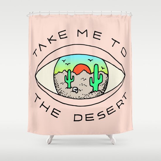 TAKE ME TO THE DESERT Shower Curtain