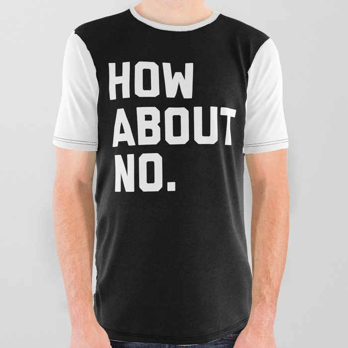 How About No Funny Quote All Over Graphic Tee